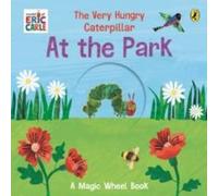 Eric Carle The Very Hungry Caterpillar - At the Park : A Magic Wheel Book Eric Carle Multicolor
