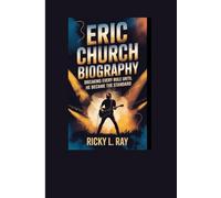 Eric Church Biography: Breaking Every Rule Until He Became the Standard