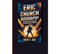 Eric Church Biography: Breaking Every Rule Until He Became the Standard