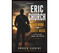 ERIC CHURCH: Hard Work And Honest Music: A Life Of Grit, Music, And Freedom