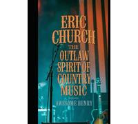 Eric Church: The Outlaw Spirit of Country Music
