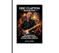 Eric Clapton Biography: The Modern Era: Reinventing a Legend in Today’s Music Landscape