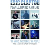 Eric Clapton – Planes, Trains and Eric: Mid and Far East Tour 2014 – DVD