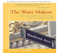 Eric Clark The Want Makers: Inside the World of Advertising: How They Make Eric Clark Multicolor