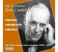 Eric Coates : The Definitive Eric Coates: Coates Conducts Coates: All of His