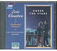 Eric Coates: Under The Stars - 17 Orchestral Miniatures