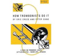 Eric Crees,Gane: How Trombonists Do It BC: Trombone: Study