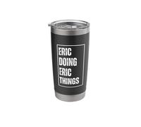 Eric Doing Eric Things - Funny First Name Birthday Stainless Steel Insulated Tumbler