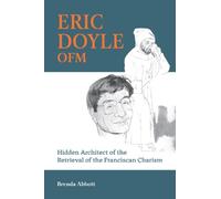 Eric Doyle OFM: Hidden Architect of the Retrieval of the Franciscan Charism