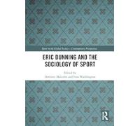 Eric Dunning and the Sociology of Sport (Sport in the Global Society - Contemporary Perspectives)