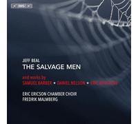 Eric Ericson Chamber Choir; Fredrik Malmberg - Jeff Beal: The Salvage Men and works by Samuel Barber; Daniel Nelson; Eric Whitacre