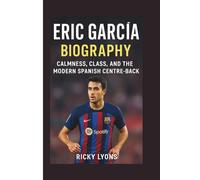 ERIC GARCÍA BIOGRAPHY: Calmness, Class, and the Modern Spanish Centre-Back