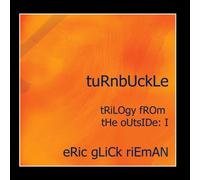 Eric Glick Rieman - Turnbuckle: Trilogy From The Outside I
