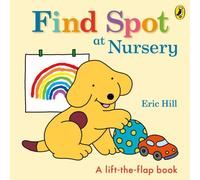 Eric Hill Find Spot at Nursery : A Lift-the-Flap Story Board book Book Eric Hill Multicolor