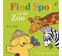Eric Hill Find Spot at the Zoo Board book Book Eric Hill Multicolor
