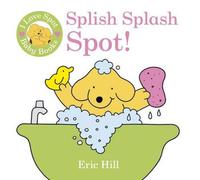 Eric Hill I Love Spot Baby Books: Splish Splash Spot Bath book Eric Hill Multicolor