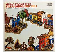 Eric Hill - Music For Guitar: Villa-Lobos