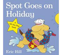 Eric Hill Spot Goes on Holiday Board book Book Eric Hill Multicolor