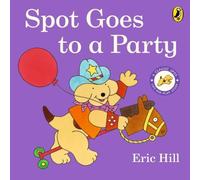 Eric Hill Spot Goes to a Party Board book Book Eric Hill Multicolor