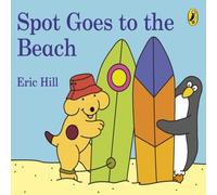 Eric Hill Spot Goes to the Beach Board book Book Eric Hill Multicolor