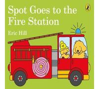 Eric Hill Spot Goes to the Fire Station Board book Book Eric Hill Multicolor