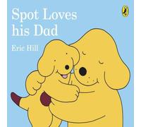 Eric Hill Spot Loves His Dad Board book Book Eric Hill Multicolor