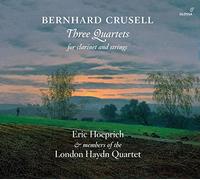 Eric Hoeprich; Members of the London Haydn Quartet - Bernhard Crusell - Three Quartets for Clarinet and Strings