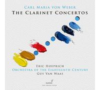 Eric Hoeprich; Orchestra Of The Eighteenth Century - Carl Maria Von Weber: The Clarinet Concertos