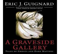 Eric J. Guignard A Graveside Gallery: Tales of Ghosts & Dark Matters Hardcover Book Eric J. Guignard Multicolor