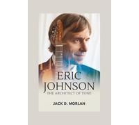 ERIC JOHNSON: The Architect of Tone