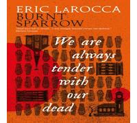 Eric LaRocca Burnt Sparrow - We Are Always Tender with Our Dead Hardback Book in White Eric LaRocca White