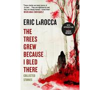 Eric LaRocca The Trees Grew Because I Bled There: Collect (Hardback) (US IMPORT)