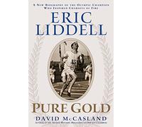 Eric Liddell: Pure Gold: The Olympic Champion Who Inspired Chariots of Fire