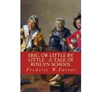 Eric, or Little By Little - A Tale Of Roslyn School