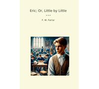 Eric; Or, Little by Little (Classic Books)
