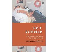 Eric Rohmer: Filmmaker and Philosopher by Hösle, Vittorio 9781474221122