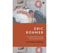 Eric Rohmer: Filmmaker and Philosopher (Philosophical Filmmakers)