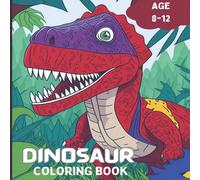 Eric Scott DINOSAUR COLORING BOOK: Prehistoric Creatures to Color Age 8-12 Eric Scott Multicolor