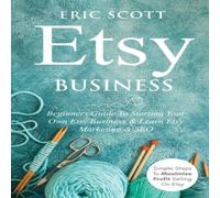 Eric Scott Etsy Business - Beginners Guide To Starting Your Own Etsy Business Eric Scott Multicolor