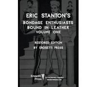 Eric Stanton's Bondage Enthusiasts Bound in Leather Volume One: Restored Edition by Erosetti Press