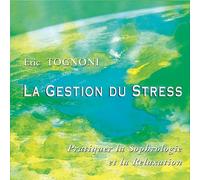 Eric Tognoni - La Gestion Du Stress - Un Art De Vivre