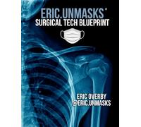 Eric.Unmasks' Surgical Tech Blueprint: Begin Your Path Towards CST Success and Unmasking Your Potential (Eric.Unmasks’ Surgical Tech Collection)