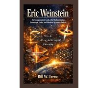 ERIC WEINSTEIN: An Independent Look at the Mathematician, Geometric Unity, and Modern Academic Debate