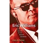 Eric Williams and The Making of the Modern Caribbean