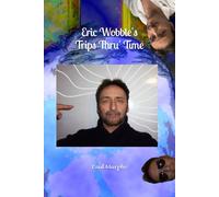 Eric Wobble's Trips Thru' Time