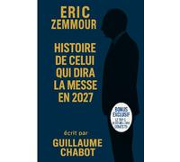 Eric Zemmour, Histoire de celui qui dira la messe en 2027: Biographie de l'homme qui veut sauver la France chrétienne