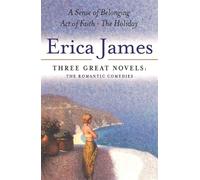 Erica James: Three Great Novels: The Romantic Comedies: A Sense of Belonging, Act of Faith, The Holiday
