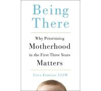 Being There: Why Prioritizing Motherhood in the First Three Years Matters