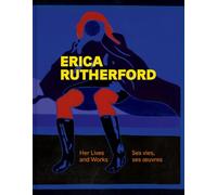 Erica Rutherford: Her Lives and Works | Ses vies, ses œuvres