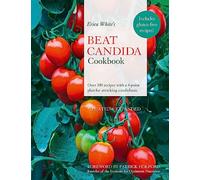 Erica White's Beat Candida Cookbook: Over 340 recipes with a 4-point plan for attacking candidiasis